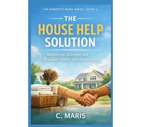 The House Help Solution: Building Fair, Structured, and Sustainable Domestic Work Relationships: 2