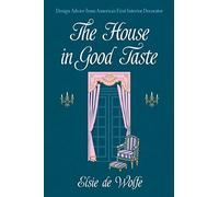 The House In Good Taste: Design Advice from America's First Interior Decorator