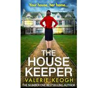 The House Keeper: The completely addictive, unputdownable psychological thriller from #1, MILLION-COPY BESTSELLER Valerie Keogh