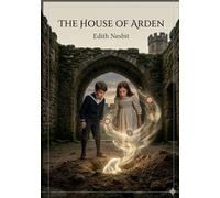 The house of arden: By e nesbit