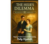 The House of Ashbourne - Book 1: The Heir’s Dilemma