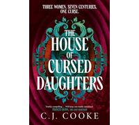 The House of Cursed Daughters: The spellbinding new gothic historical fantasy from internationally bestselling author C.J. Cooke, perfect for fans of Stacey Halls, Emilia Hart and Laura Purcell
