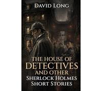 The House of Detectives And Other Sherlock Holmes Short Stories