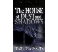The House of Dust and Shadows: A Haunting Gothic Thriller
