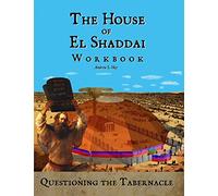 The House of El Shaddai Workbook: Questioning the Tabernacle