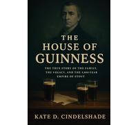 The House of Guinness: The True Story of the Family, the Legacy, and the 9,000-Year Empire of Stout
