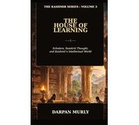 The House of Learning: Scholars, Sanskrit Thought and Kashmir's Intellectual World