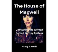 The House of Maxwell: Unmasking the Woman Behind Jeffrey Epstein