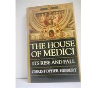 The house of medici: its rise and fall - Hibbert C.