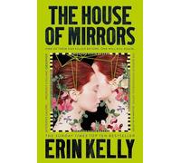 The House of Mirrors : called 'a gorgeous, creepy Gothic story for our times' by NICCI FRENCH: Erin Kelly