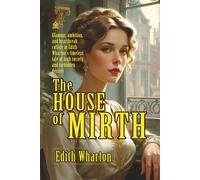 The House of Mirth: [Annotated] A Timeless Tale of Love, Society, and Betrayal