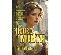 The House of Mirth: [Annotated] A Timeless Tale of Love, Society, and Betrayal