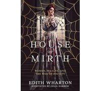 The House of Mirth (Annotated): Women, Wealth, and the Web of Society
