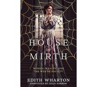 The House of Mirth (Annotated): Women, Wealth, and the Web of Society