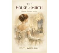 The House of Mirth: Enhanced Illustrated Edition