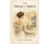 The House of Mirth: Enhanced Illustrated Edition