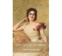 The House of Mirth: The 1905 American Literary Classic
