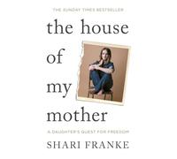 The House of My Mother: The Sunday Times bestselling memoir about a daughter's quest for freedom