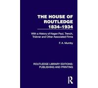 The House of Routledge 1834-1934: With a History of Kegan Paul, Trench, Trübner and Other Associated Firms