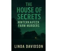 The House of Secrets: The Hinterkaifeck Farm Murders