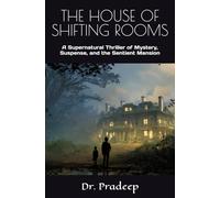 THE HOUSE OF SHIFTING ROOMS: A Supernatural Thriller of Mystery, Suspense, and the Sentient Mansion