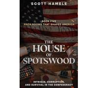 The House of Spotswood: Intrigue, Corruption, and Survival in the Confederacy: 5