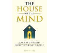 The House of the Mind: A Journey Through the Architecture of the Mind