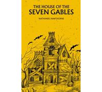 The House of the Seven Gables: The 1851 Gothic American Classic