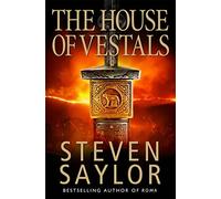 The House of the Vestals: Mysteries of Ancient Rome