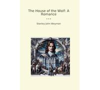 The House of the Wolf: A Romance