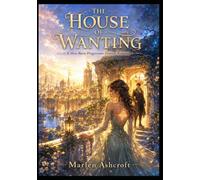 THE HOUSE OF WANTING : A Slow-Burn Progression Fantasy Romance
