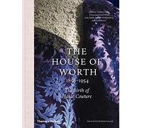 The House of Worth: 1858-1954: The Birth of Haute Couture
