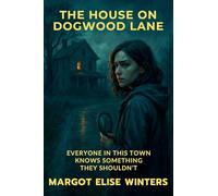 The House on Dogwood Lane: Everyone in This Town Knows Something They Shouldn't: 11