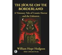 The House On The Borderland: A Visionary Tale of Cosmic Horror and the Unknown