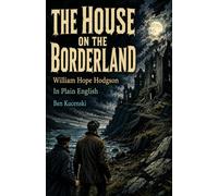 THE HOUSE ON THE BORDERLAND By William Hope Hodgson In Plain English