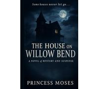 The House On Willow Bend: A Novel of Mystery and Suspense