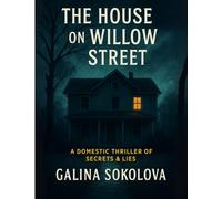 The House on Willow Street: A Domestic Thriller of Secrets & Lies