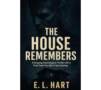 THE HOUSE REMEMBERS: A Gripping Psychological Thriller with a Final Twist You Won’t See Coming