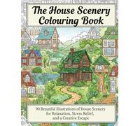 The House Scenery Colouring Book: 90 Beautiful Illustrations of House Scenery for Relaxation, Stress Relief, and a Creative Escape