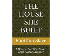 THE HOUSE SHE BUILT: A Novel of Sacrifice, Power, and Chosen Surrender