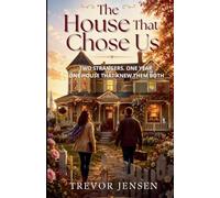 The House That Chose Us: Two Strangers. One Year. One House That Knew Them Both