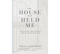 THE HOUSE THAT HELD ME: HOW HOME, HEALING AND DESIGN SHAPED MY LIFE