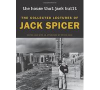 The House That Jack Built: The Collected Lectures of Jack Spicer