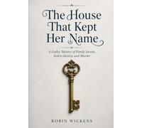 The House That Kept Her Name: A Victorian Gothic Mystery of Memory, Murder and Inheritance