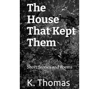 The House That Kept Them: Short Stories and Poems
