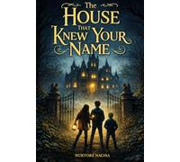The House That Knew Your Name: A Magical Mystery for Brave Readers