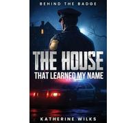 THE HOUSE THAT LEARNED MY NAME: Behind the Badge