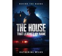 THE HOUSE THAT LEARNED MY NAME: Behind the Badge