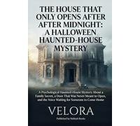 THE HOUSE THAT ONLY OPENS AFTER MIDNIGHT: A HALLOWEEN HAUNTED-HOUSE MYSTERY: A Psychological Haunted-House Mystery About a Family Secret, a Door That ... the Voice Waiting for Someone to Come Home