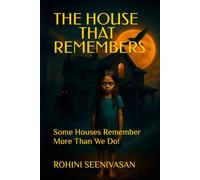 THE HOUSE THAT REMEMBERS: Some Houses Remember More Than We Do